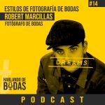 Podcast #14 – Estilos de fotografía de bodas con Robert Marcillas